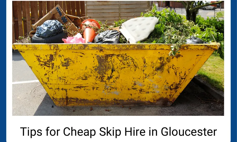 Tips for Cheap Skip Hire in Gloucester
