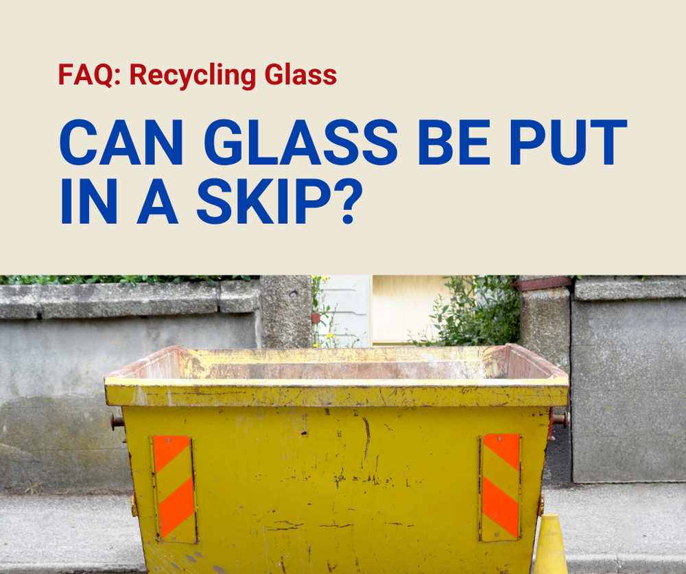 Can Glass Be Put in a Skip?